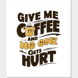 Give Me The Coffee And No One Gets Hurt Posters and Art